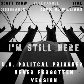 I’m Still Here (U​.​S. Political Prisoner Never Forgotten Version)