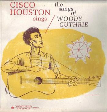 Cisco Houston  Sings The Songs Of Woody Guthrie