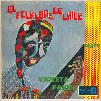 El folklore de Chile según Violeta Parra ‎‎(la copertina è un autoritratto ad olio della stessa Parra.)‎