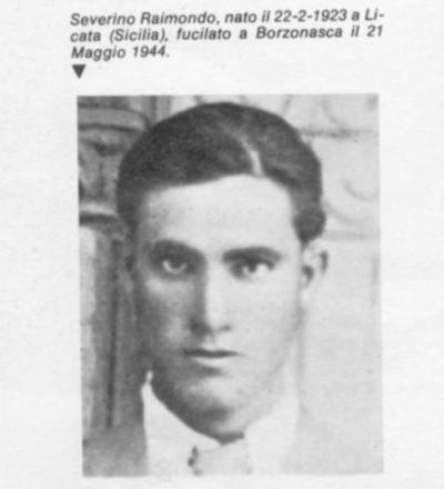 Severino Raimondo, nato il 22-2-1923 a Licata (Sicilia). Fucilato a Borzonasca il 21 Maggio 1944