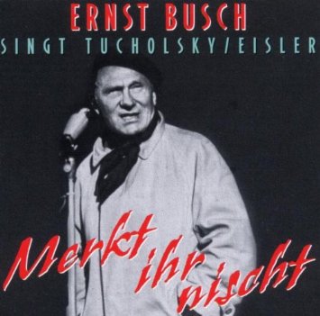 Ernst Busch Singt Tucholsky / Eisler - Merkt Ihr Nischt