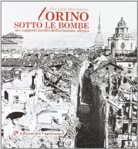 Torino sotto le bombe, nei rapporti inediti dell’aviazione alleata 