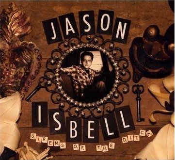 Jason Isbell Sirens of the Ditch