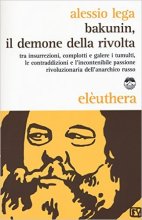 Alessio Lega, Bakunin, il demone della rivolta, Elèuthera, 2015, pp. 194, € 14,00