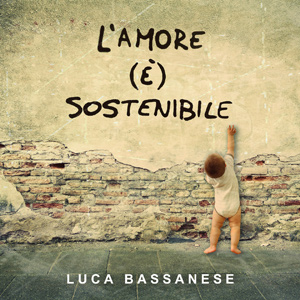 Luca Bassanese Lamore sostenibile fronte