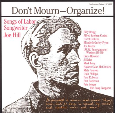 Don't Mourn - Organize! Songs Of Labor Songwriter Joe Hill 