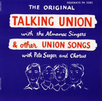 The Original Talking Union With The Almanac Singers & Other Union Songs With Pete Seeger & Chorus<br />
