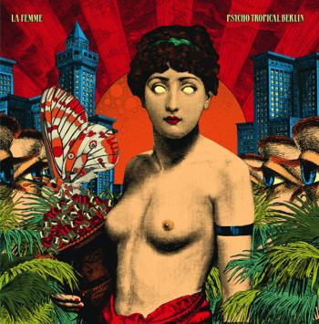 La Femme – Psycho Tropical Berlin