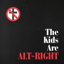 The Kids Are Alt-Right