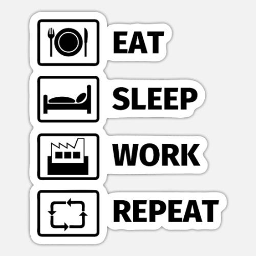 Eat Sleep Work Repeat