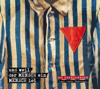 Und weil der Mensch ein Mensch ist – Lager – Lieder – Widerstand