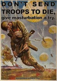 Don't send troops to die. Give masturbation a try